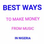 Best ways to make money from music in Nigeria